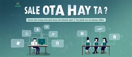 Sale OTA và TA: 9 tiêu chí so sánh, ưu/nhược điểm, phương án kinh doanh