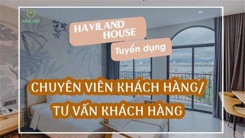HAVILAND HOUSE TUYỂN DỤNG: CHUYÊN VIÊN KHÁCH HÀNG/ TƯ VẤN KHÁCH HÀNG THÁNG 6