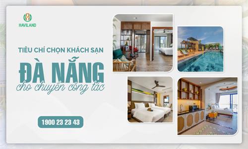 12 tiêu chí chọn khách sạn công tác & 4 kinh nghiệm đặt phòng giá TỐT tại Đà Nẵng